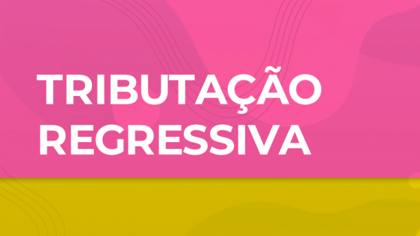 TRIBUTAÇÃO REGRESSIVA